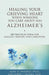 Healing Your Grieving Heart When Someone You Care about Has Alzheimer's: 100 Practical Ideas for Families, Friends, and Caregivers by Alan D. Wolfelt