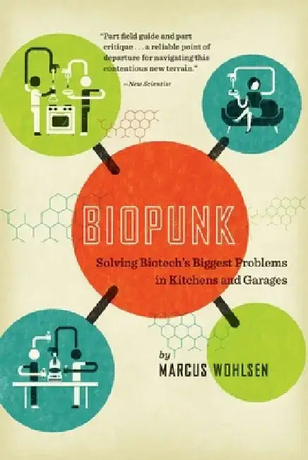 Biopunk: Solving Biotech's Biggest Problems in Kitchens and Garages by Marcus Wohlsen