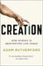 Creation: How Science Is Reinventing Life Itself by Adam Rutherford