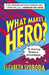 What Makes A Hero the Surprising Science by Elizab Svoboda