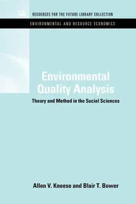 Environmental Quality Analysis: Theory & Method in the Social Sciences by Allen V. Kneese