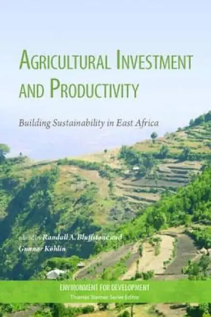 Agricultural Investment and Productivity: Building Sustainability in East Africa by Gunnar Köhlin