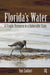 Florida's Water: A Fragile Resource in a Vulnerable State by Tom Swihart