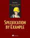 Specification by Example: How Successful Teams Deliver the Right Software by Gojko Adzic