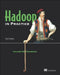 Hadoop in Practice: Includes 85 Techniques by Alex Holmes