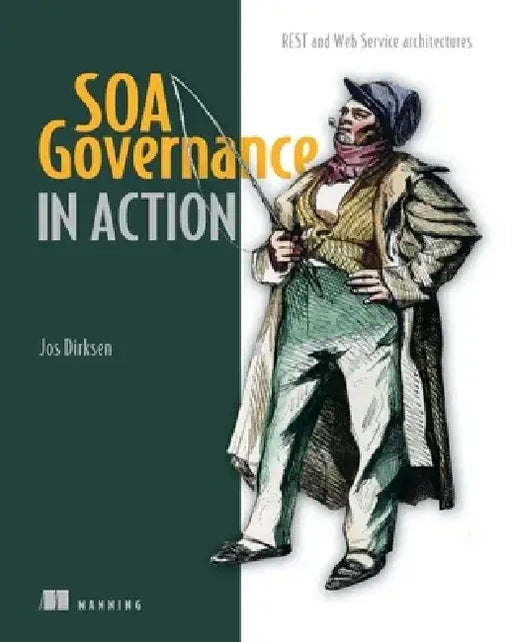 Soa Governance in Action: Rest and Ws-* Architectures by Jos Dirksen