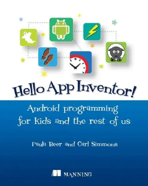 Hello App Inventor!: Android Programming for Kids and the Rest of Us by Paula Beer