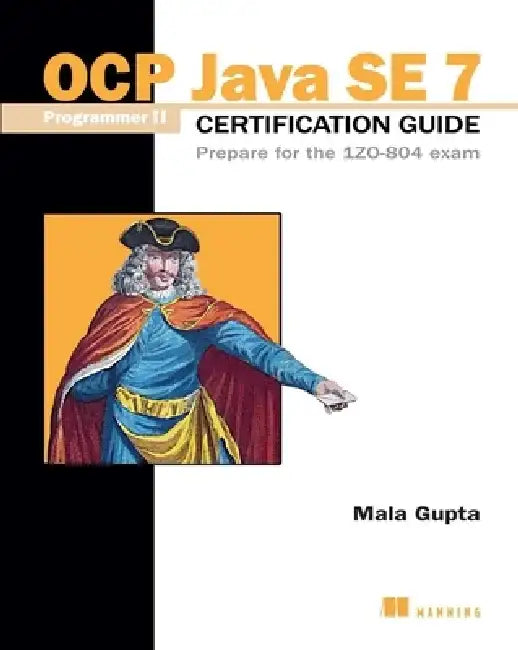 OCP Java SE 7 Programmer II Certification Guide: Prepare for the 1ZO-804 Exam by Mala Gupta