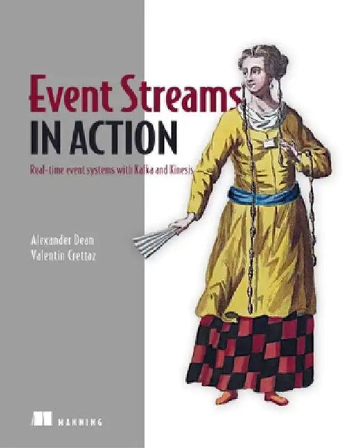 Event Streams in Action: Unified Log Processing with Kafka and Kinesis by Alexander Dean