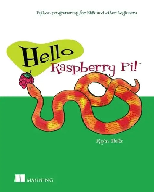 Hello Raspberry Pi!: Python Programming for Kids and Other Beginners by Ryan Heitz