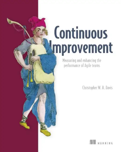 Agile Metrics in Action: How to Measure and Improve Team Performance by Christopher W. Davis