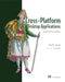 Cross-Platform Desktop Applications: Using Node, Electron, and Nw.Js by Paul B. Jensen