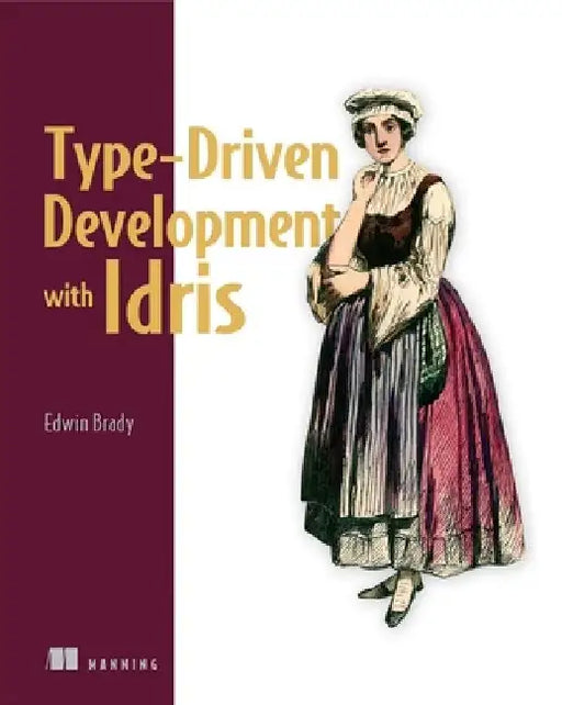 Type-Driven Development with Idris by Edwin Brady
