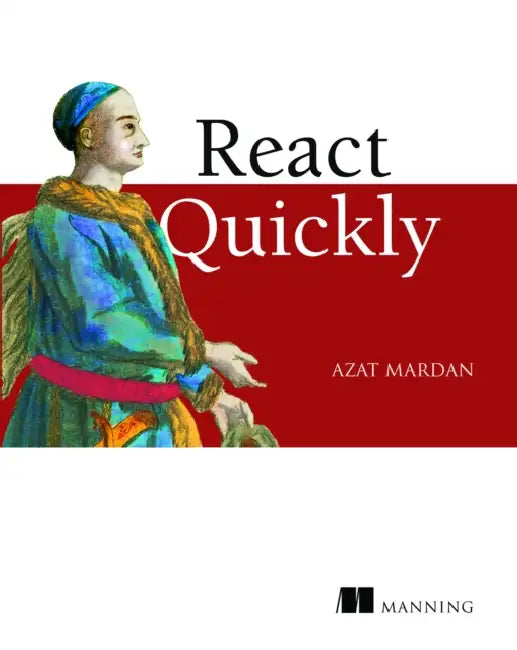 React Quickly: Painless Web Apps with React, Jsx, Redux, and Graphql by Azat Mardan