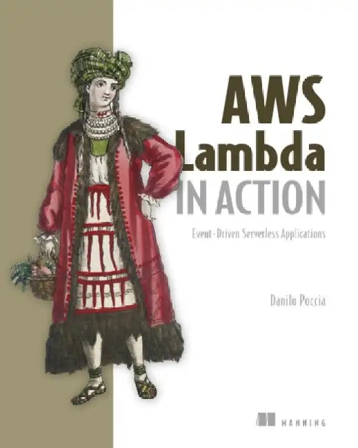 AWS Lambda in Action: Event-Driven Serverless Applications by Danilo Poccia