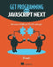 Get Programming with JavaScript Next: New Features of Ecmascript 2015, 2016, and Beyond by J. D. Isaacks