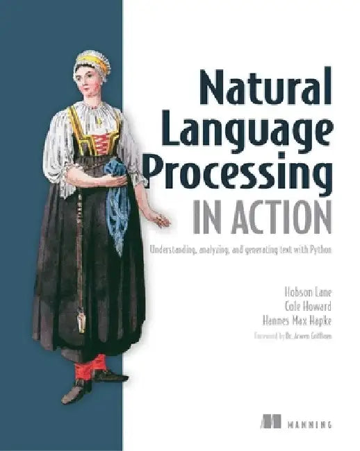 Natural Language Processing in Action: Understanding, Analyzing, and Generating Text with Python by Hobson Lane