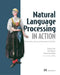 Natural Language Processing in Action: Understanding, Analyzing, and Generating Text with Python by Hobson Lane
