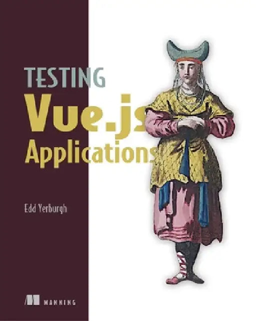 Testing Vue.Js Applications by Edd Yerburgh