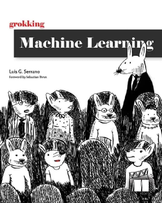 Grokking Machine Learning by Serrano G. Luis