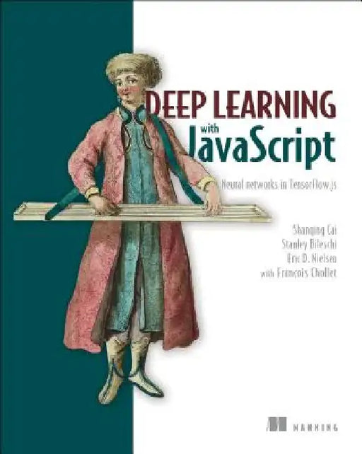 Deep Learning with JavaScript by Shanqing Cai