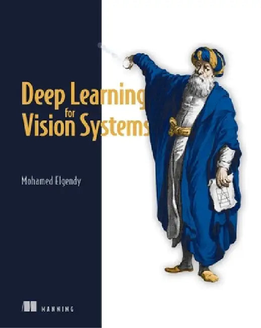 Deep Learning for Vision Systems by Mohamed Elgendy