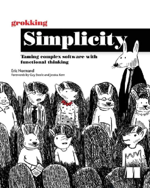 Grokking Simplicity: Taming Complex Software with Functional Thinking by Eric Normand