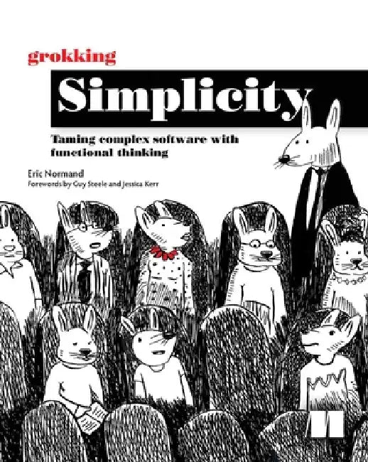Grokking Simplicity: Taming Complex Software with Functional Thinking by Eric Normand