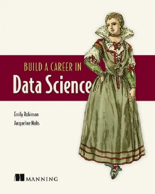 Build a Career in Data Science by Jacqueline Nolis