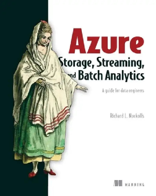 Azure Storage, Streaming, and Batch Analytics: A Guide for Data Engineers by Richard Nuckolls