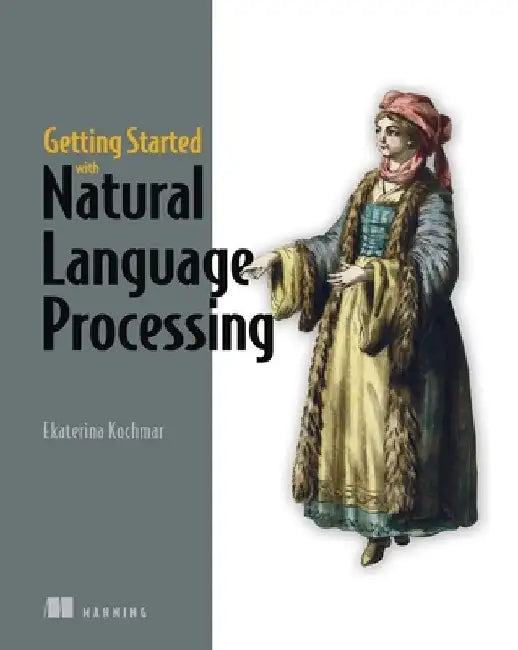 Essential Natural Language Processing: A Friendly Introduction Using Python by Ekaterina Kochmar