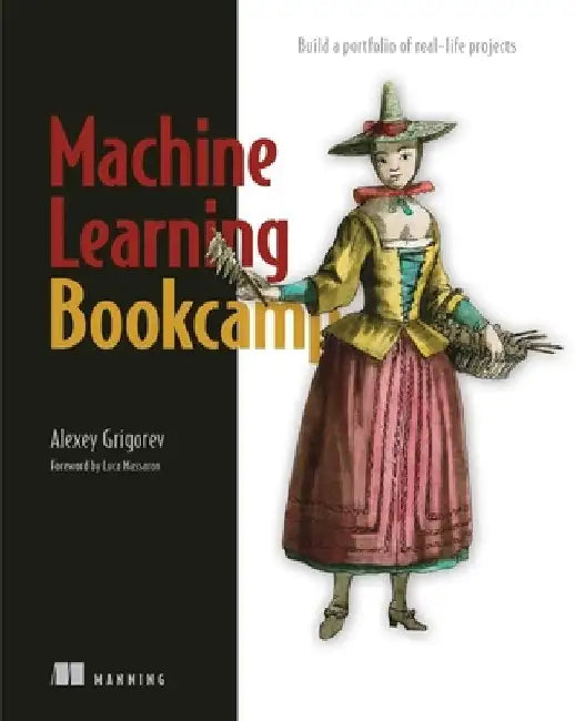Machine Learning Bookcamp: Build a Portfolio of Real-Life Projects by Alexey Grigorev