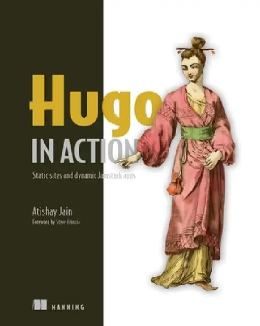 Hugo in Action: Static Sites and Dynamic Jamstack Apps by Atishay Jain