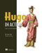 Hugo in Action: Static Sites and Dynamic Jamstack Apps by Atishay Jain