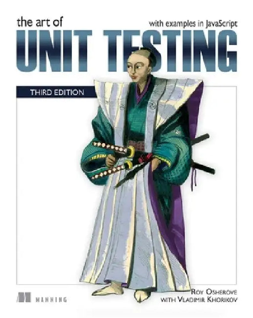 The Art of Unit Testing, Third Edition: With Examples in JavaScript by Roy Osherove
