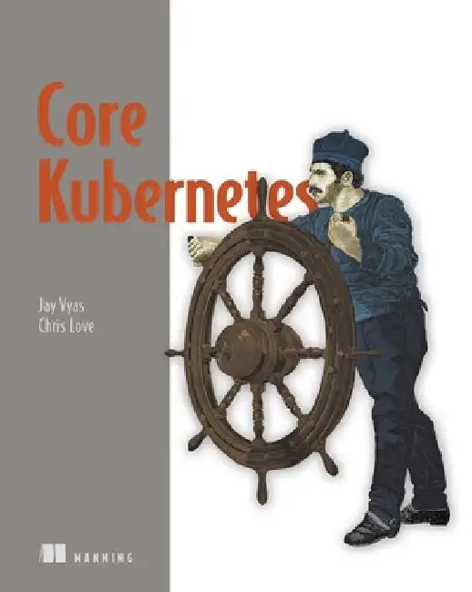 Core Kubernetes by Jay Vyas