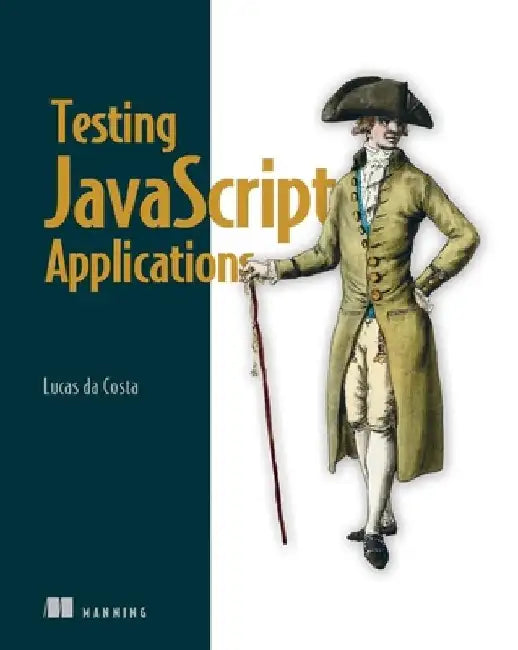 Testing JavaScript Applications by Lucas Da Costa
