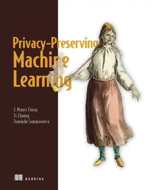 Privacy-Preserving Machine Learning by J. Morris Chang