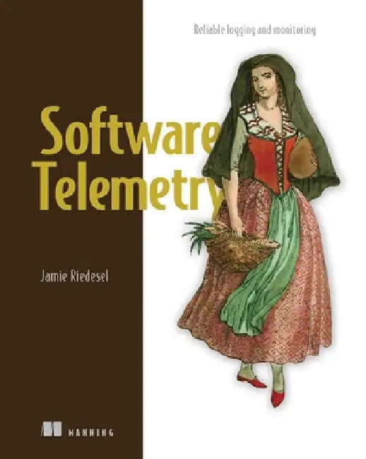 Software Telemetry: Reliable Logging and Monitoring by Jamie Riedesel