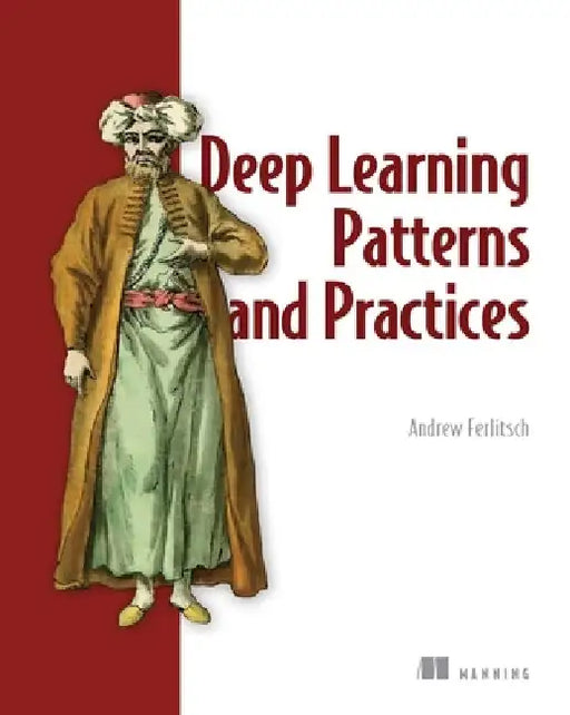 Deep Learning Design Patterns by Andrew Ferlitsch