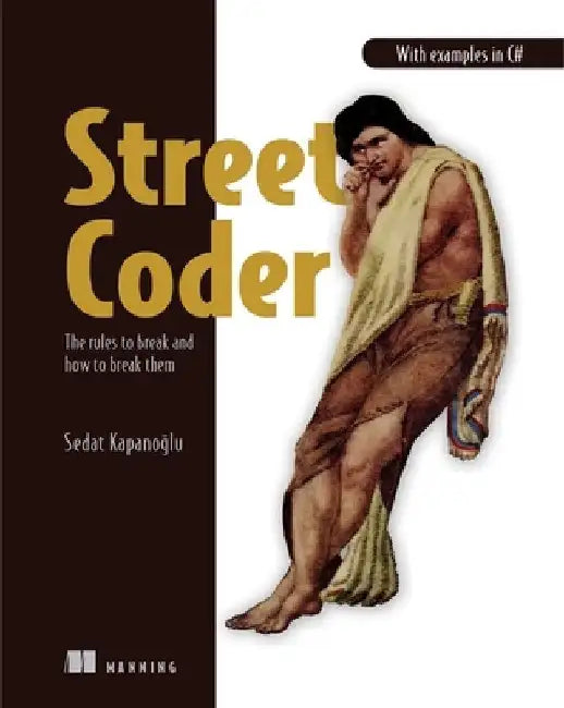 Street Coder: The Rules to Break and How to Break Them by Sedat Kapanoglu