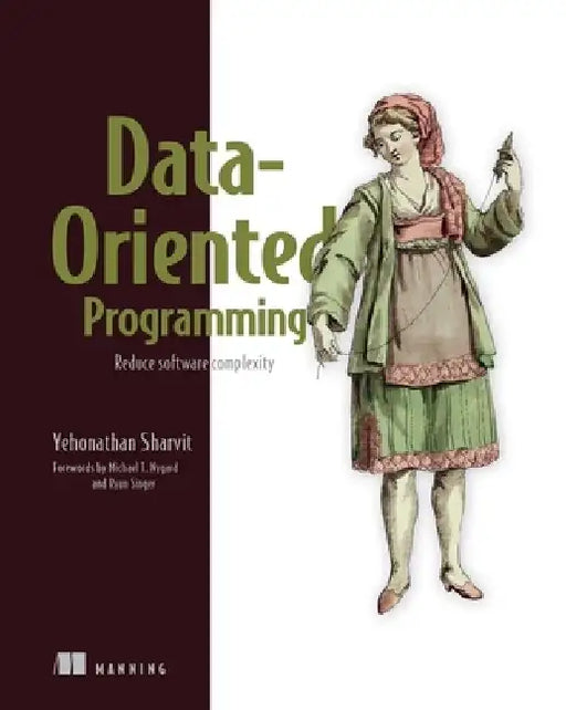 Data-Oriented Programming: Reduce Software Complexity by Yehonathan Sharvit