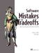 Software Mistakes and Tradeoffs: How to Make Good Programming Decisions by Tomasz Lelek