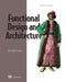 Functional Design and Architecture: Examples in Haskell by Alexander Granin