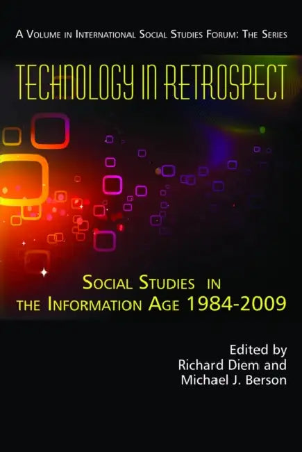 Technology in Retrospect: Social Studies in the Information Age, 1984-2009 by Michael J. Berson, Richard Diem, Jeff Passe
