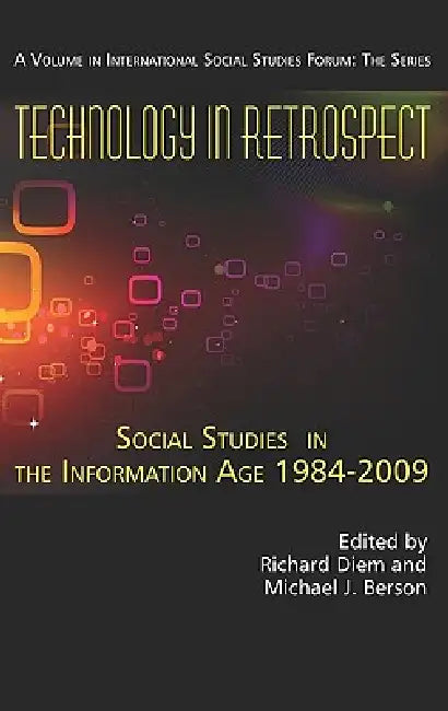 Technology in Retrospect: Social Studies in the Information Age, 1984-2009 by Michael J. Berson, Richard Diem, Jeff Passe