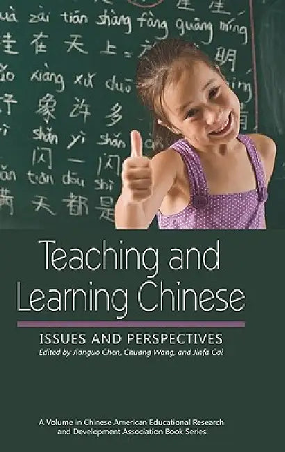 Teaching and Learning Chinese: Issues and Perspectives by Jianguo Chen, Chuang Wang, Jinfa Cai