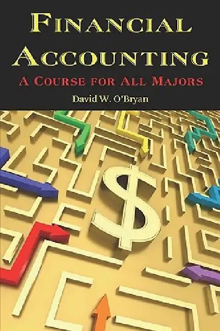 Financial Accounting a Course for All Majors by David W. O'Bryan