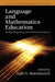 Language and Mathematics Education: Multiple Perspectives and Directions for Research by Judit N. Moschkovich