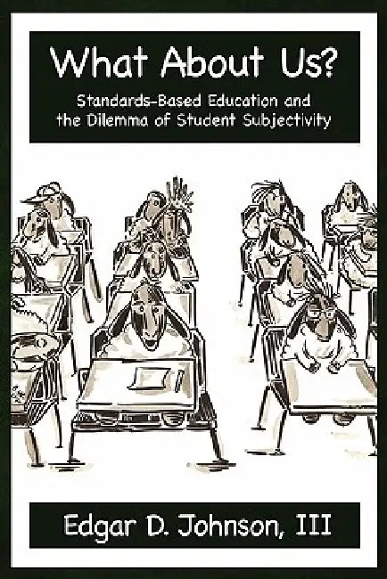 What about Us? Standards-Based Education and the Dilemma of Student Subjectivity by Edgar D. Johnson